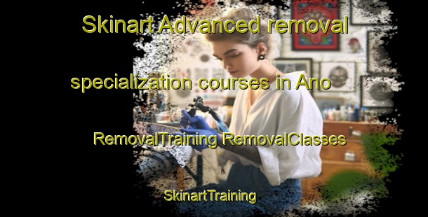 Skinart Advanced removal specialization courses in Ano | #RemovalTraining #RemovalClasses #SkinartTraining-United States