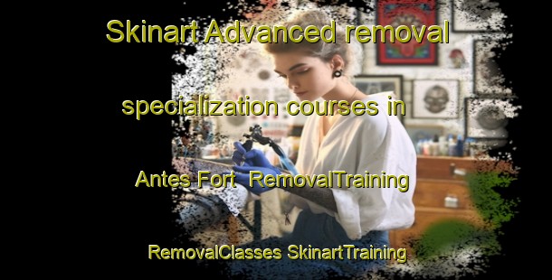 Skinart Advanced removal specialization courses in Antes Fort | #RemovalTraining #RemovalClasses #SkinartTraining-United States