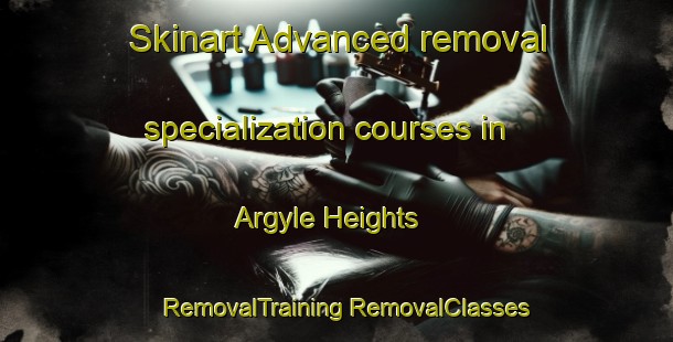 Skinart Advanced removal specialization courses in Argyle Heights | #RemovalTraining #RemovalClasses #SkinartTraining-United States