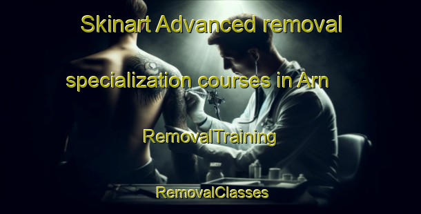 Skinart Advanced removal specialization courses in Arn | RemovalTraining | RemovalClasses | SkinartTraining-United States