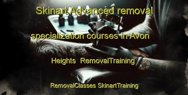 Skinart Advanced removal specialization courses in Avon Heights | #RemovalTraining #RemovalClasses #SkinartTraining-United States