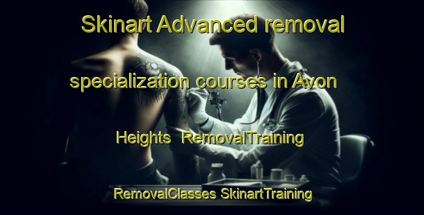 Skinart Advanced removal specialization courses in Avon Heights | #RemovalTraining #RemovalClasses #SkinartTraining-United States