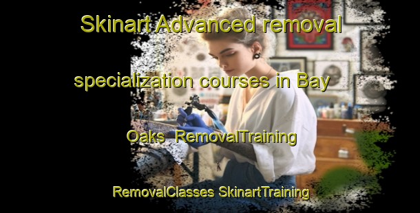 Skinart Advanced removal specialization courses in Bay Oaks | #RemovalTraining #RemovalClasses #SkinartTraining-United States