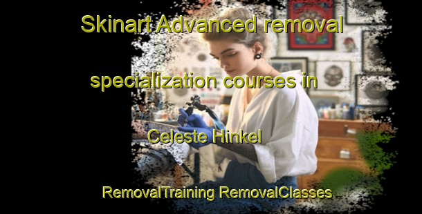 Skinart Advanced removal specialization courses in Celeste Hinkel | #RemovalTraining #RemovalClasses #SkinartTraining-United States