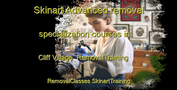 Skinart Advanced removal specialization courses in Cliff Village | #RemovalTraining #RemovalClasses #SkinartTraining-United States