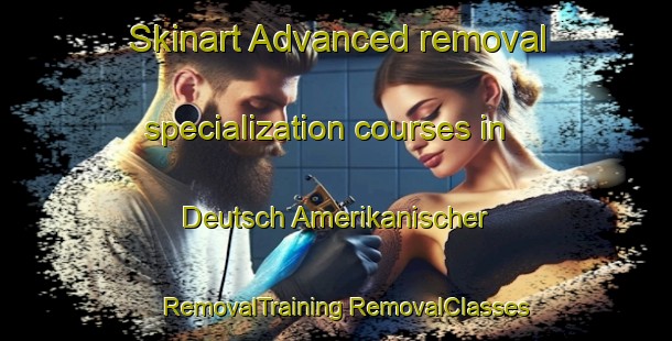 Skinart Advanced removal specialization courses in Deutsch Amerikanischer | #RemovalTraining #RemovalClasses #SkinartTraining-United States