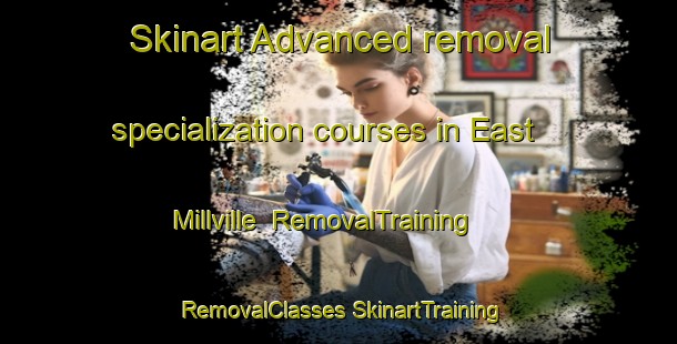 Skinart Advanced removal specialization courses in East Millville | #RemovalTraining #RemovalClasses #SkinartTraining-United States