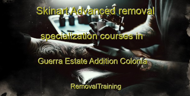 Skinart Advanced removal specialization courses in Guerra Estate Addition Colonia | #RemovalTraining #RemovalClasses #SkinartTraining-United States