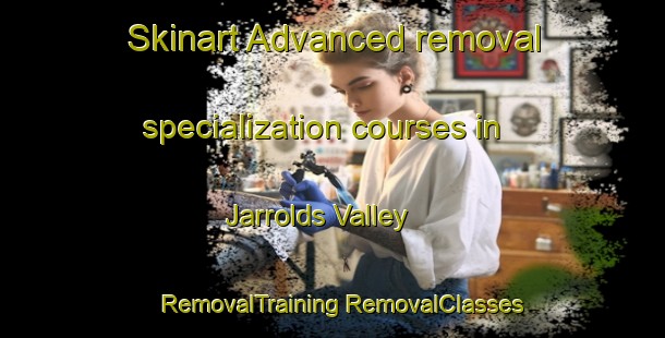 Skinart Advanced removal specialization courses in Jarrolds Valley | #RemovalTraining #RemovalClasses #SkinartTraining-United States