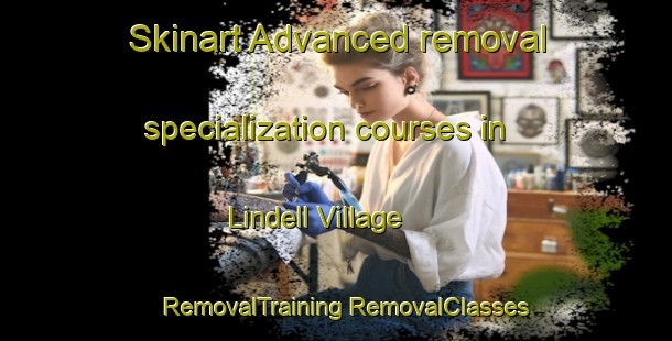 Skinart Advanced removal specialization courses in Lindell Village | #RemovalTraining #RemovalClasses #SkinartTraining-United States