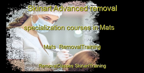 Skinart Advanced removal specialization courses in Mats Mats | #RemovalTraining #RemovalClasses #SkinartTraining-United States