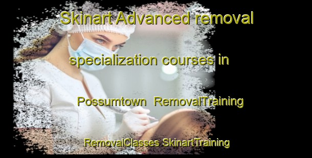 Skinart Advanced removal specialization courses in Possumtown | #RemovalTraining #RemovalClasses #SkinartTraining-United States