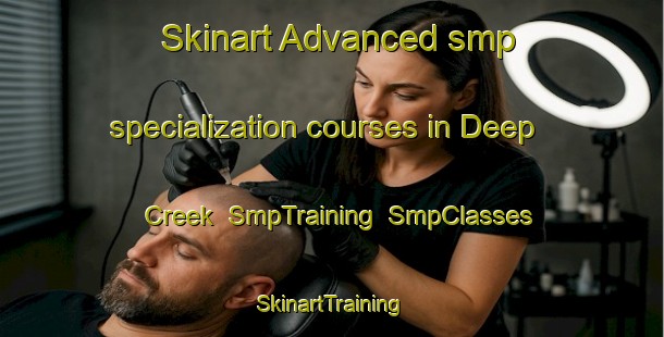 Skinart Advanced smp specialization courses in Deep Creek | SmpTraining | SmpClasses | SkinartTraining-United States