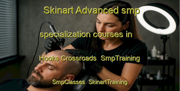 Skinart Advanced smp specialization courses in Hooks Crossroads | SmpTraining | SmpClasses | SkinartTraining-United States