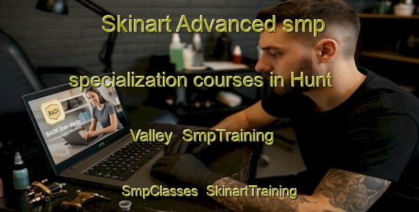 Skinart Advanced smp specialization courses in Hunt Valley | SmpTraining | SmpClasses | SkinartTraining-United States