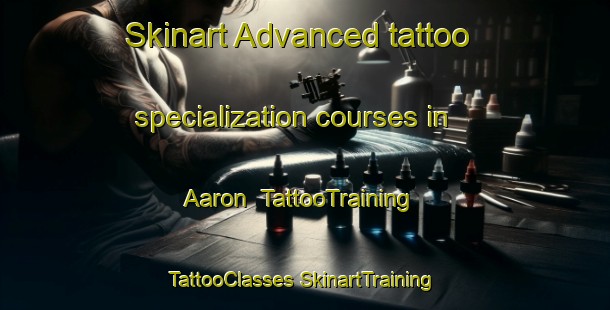 Skinart Advanced tattoo specialization courses in Aaron | #TattooTraining #TattooClasses #SkinartTraining-United States