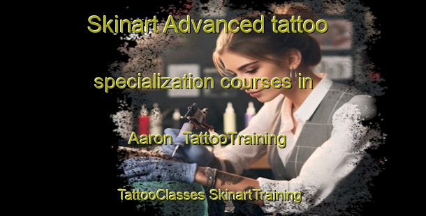 Skinart Advanced tattoo specialization courses in Aaron | #TattooTraining #TattooClasses #SkinartTraining-United States