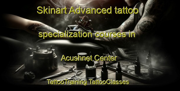 Skinart Advanced tattoo specialization courses in Acushnet Center | #TattooTraining #TattooClasses #SkinartTraining-United States