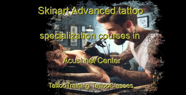 Skinart Advanced tattoo specialization courses in Acushnet Center | #TattooTraining #TattooClasses #SkinartTraining-United States