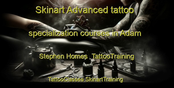 Skinart Advanced tattoo specialization courses in Adam Stephen Homes | #TattooTraining #TattooClasses #SkinartTraining-United States