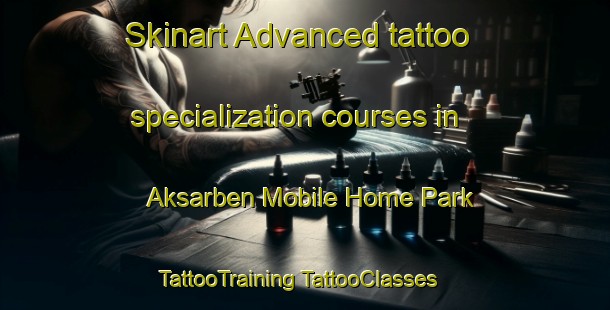 Skinart Advanced tattoo specialization courses in Aksarben Mobile Home Park | #TattooTraining #TattooClasses #SkinartTraining-United States