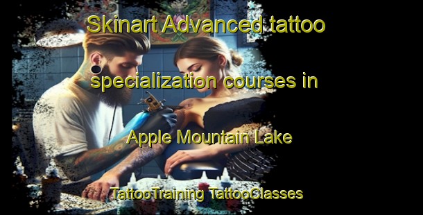 Skinart Advanced tattoo specialization courses in Apple Mountain Lake | #TattooTraining #TattooClasses #SkinartTraining-United States