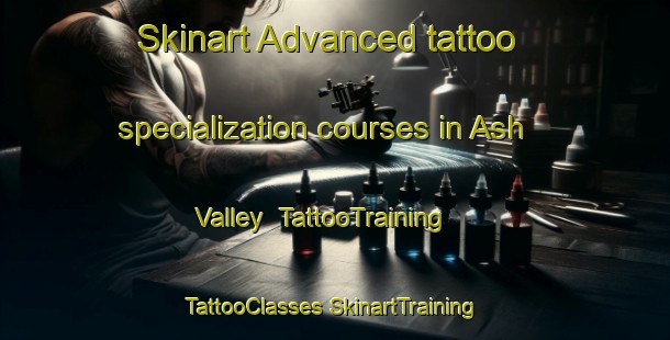 Skinart Advanced tattoo specialization courses in Ash Valley | #TattooTraining #TattooClasses #SkinartTraining-United States