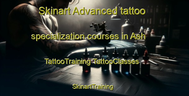 Skinart Advanced tattoo specialization courses in Ash | #TattooTraining #TattooClasses #SkinartTraining-United States