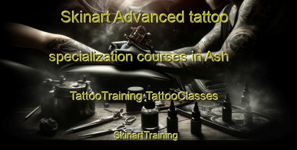 Skinart Advanced tattoo specialization courses in Ash | #TattooTraining #TattooClasses #SkinartTraining-United States