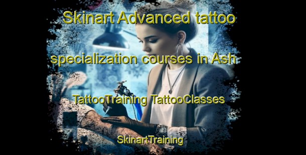 Skinart Advanced tattoo specialization courses in Ash | #TattooTraining #TattooClasses #SkinartTraining-United States