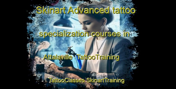 Skinart Advanced tattoo specialization courses in Attalaville | #TattooTraining #TattooClasses #SkinartTraining-United States