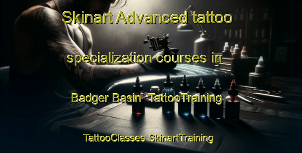 Skinart Advanced tattoo specialization courses in Badger Basin | #TattooTraining #TattooClasses #SkinartTraining-United States