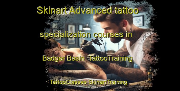 Skinart Advanced tattoo specialization courses in Badger Basin | #TattooTraining #TattooClasses #SkinartTraining-United States