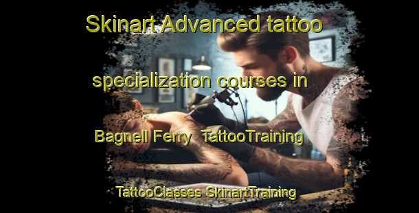 Skinart Advanced tattoo specialization courses in Bagnell Ferry | #TattooTraining #TattooClasses #SkinartTraining-United States