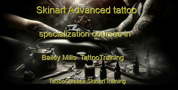 Skinart Advanced tattoo specialization courses in Bailey Mills | #TattooTraining #TattooClasses #SkinartTraining-United States