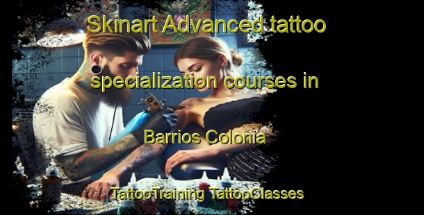 Skinart Advanced tattoo specialization courses in Barrios Colonia | #TattooTraining #TattooClasses #SkinartTraining-United States