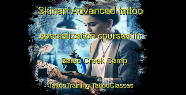 Skinart Advanced tattoo specialization courses in Bates Creek Camp | #TattooTraining #TattooClasses #SkinartTraining-United States