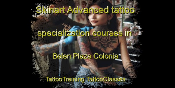 Skinart Advanced tattoo specialization courses in Belen Plaza Colonia | #TattooTraining #TattooClasses #SkinartTraining-United States