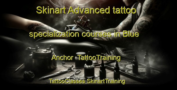 Skinart Advanced tattoo specialization courses in Blue Anchor | #TattooTraining #TattooClasses #SkinartTraining-United States