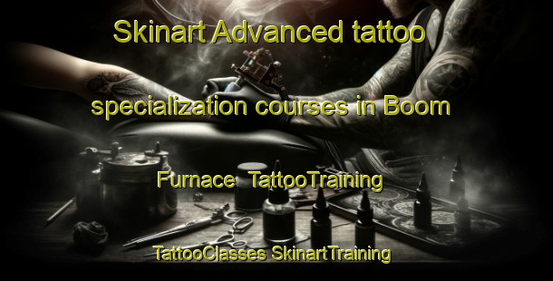 Skinart Advanced tattoo specialization courses in Boom Furnace | #TattooTraining #TattooClasses #SkinartTraining-United States