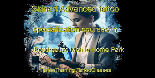 Skinart Advanced tattoo specialization courses in Boudreauxs Mobile Home Park | #TattooTraining #TattooClasses #SkinartTraining-United States