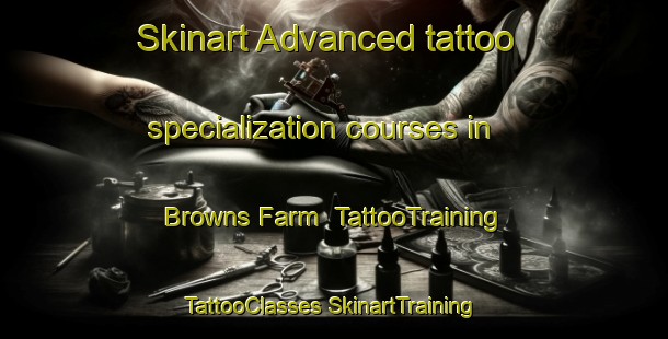 Skinart Advanced tattoo specialization courses in Browns Farm | #TattooTraining #TattooClasses #SkinartTraining-United States