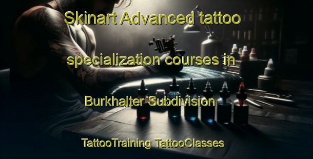 Skinart Advanced tattoo specialization courses in Burkhalter Subdivision | #TattooTraining #TattooClasses #SkinartTraining-United States