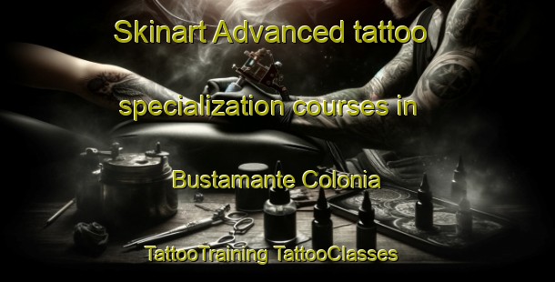 Skinart Advanced tattoo specialization courses in Bustamante Colonia | #TattooTraining #TattooClasses #SkinartTraining-United States