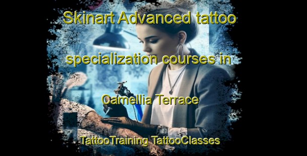 Skinart Advanced tattoo specialization courses in Camellia Terrace | #TattooTraining #TattooClasses #SkinartTraining-United States