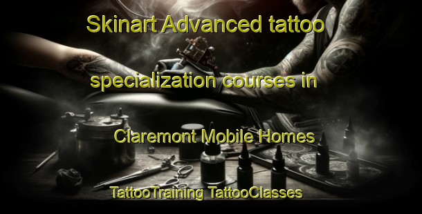 Skinart Advanced tattoo specialization courses in Claremont Mobile Homes | #TattooTraining #TattooClasses #SkinartTraining-United States