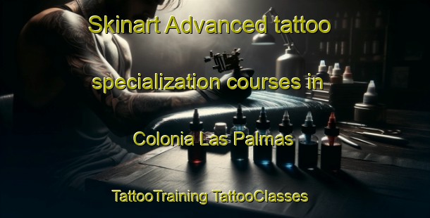 Skinart Advanced tattoo specialization courses in Colonia Las Palmas | #TattooTraining #TattooClasses #SkinartTraining-United States