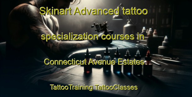 Skinart Advanced tattoo specialization courses in Connecticut Avenue Estates | #TattooTraining #TattooClasses #SkinartTraining-United States