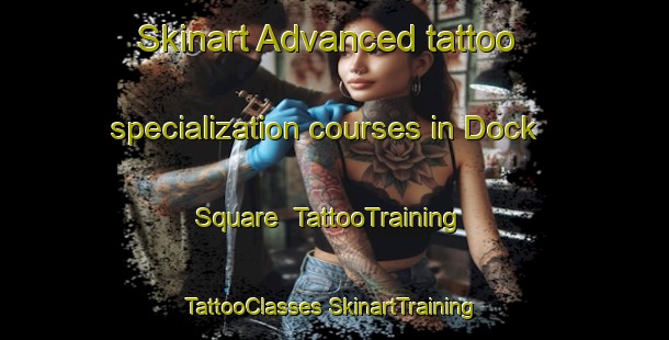 Skinart Advanced tattoo specialization courses in Dock Square | #TattooTraining #TattooClasses #SkinartTraining-United States