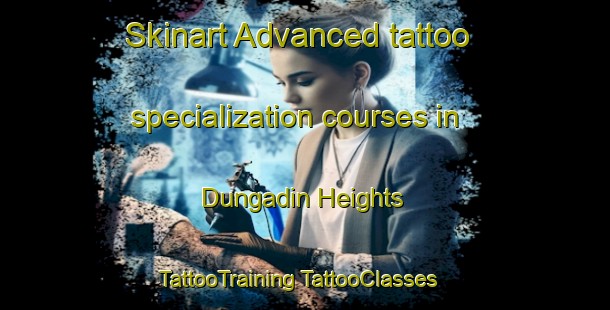 Skinart Advanced tattoo specialization courses in Dungadin Heights | #TattooTraining #TattooClasses #SkinartTraining-United States